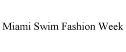 MIAMI SWIM FASHION WEEK trademark