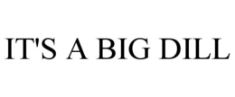 IT'S A BIG DILL trademark