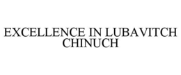 EXCELLENCE IN LUBAVITCH CHINUCH trademark