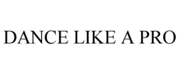 DANCE LIKE A PRO trademark