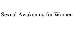 SEXUAL AWAKENING FOR WOMEN trademark