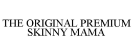 THE ORIGINAL PREMIUM SKINNY MAMA trademark