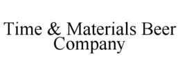 TIME & MATERIALS BEER COMPANY trademark