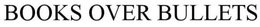 BOOKS OVER BULLETS trademark