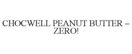CHOCWELL PEANUT BUTTER - ZERO! trademark