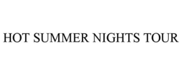 HOT SUMMER NIGHTS TOUR trademark