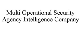 MULTI OPERATIONAL SECURITY AGENCY INTELLIGENCE COMPANY trademark