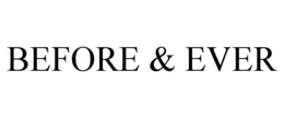 BEFORE & EVER trademark