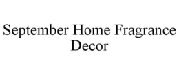 SEPTEMBER HOME FRAGRANCE DECOR trademark