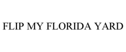 FLIP MY FLORIDA YARD trademark