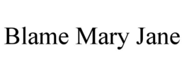BLAME MARY JANE trademark
