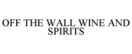 OFF THE WALL WINE AND SPIRITS trademark