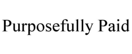 PURPOSEFULLY PAID trademark