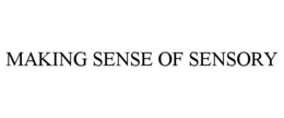 MAKING SENSE OF SENSORY trademark