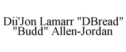 DII'JON LAMARR "DBREAD" "BUDD" ALLEN-JORDAN trademark