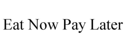 EAT NOW PAY LATER trademark