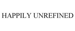 HAPPILY UNREFINED trademark