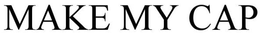 MAKE MY CAP trademark