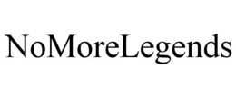 NOMORELEGENDS trademark