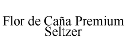 FLOR DE CAÑA PREMIUM SELTZER trademark