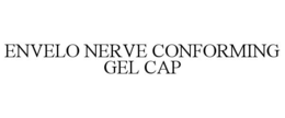 ENVELO NERVE CONFORMING GEL CAP trademark