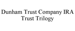 DUNHAM TRUST COMPANY IRA TRUST TRILOGY trademark