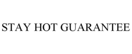 STAY HOT GUARANTEE trademark