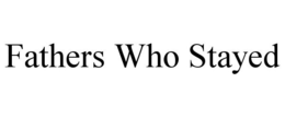 FATHERS WHO STAYED trademark