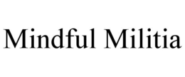 MINDFUL MILITIA trademark