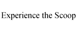 EXPERIENCE THE SCOOP trademark