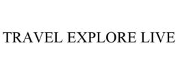 TRAVEL EXPLORE LIVE trademark