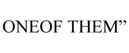 ONEOF THEM" trademark