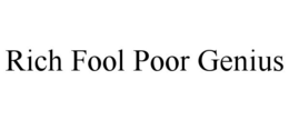 RICH FOOL POOR GENIUS trademark