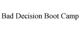 BAD DECISION BOOT CAMP trademark