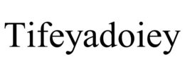 TIFEYADOIEY trademark