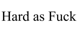 HARD AS FUCK trademark
