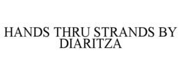 HANDS THRU STRANDS BY DIARITZA trademark