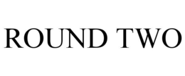 ROUND TWO trademark