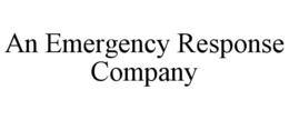 AN EMERGENCY RESPONSE COMPANY trademark