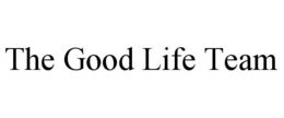 THE GOOD LIFE TEAM trademark