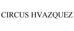 CIRCUS HVAZQUEZ trademark