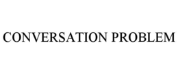 CONVERSATION PROBLEM trademark
