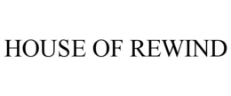 HOUSE OF REWIND trademark