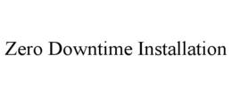 ZERO DOWNTIME INSTALLATION trademark