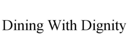 DINING WITH DIGNITY trademark