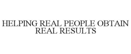 HELPING REAL PEOPLE OBTAIN REAL RESULTS trademark