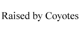 RAISED BY COYOTES trademark