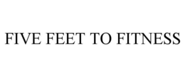 FIVE FEET TO FITNESS trademark