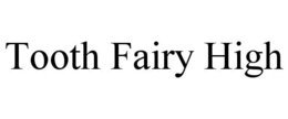 TOOTH FAIRY HIGH trademark