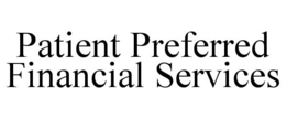 PATIENT PREFERRED FINANCIAL SERVICES trademark